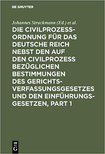 Die Civilprozessordnung für das Deutsche Reich nebst den auf den Civilprozess bezüglichen Bestimmungen des Gerichtsverfassungsgesetzes und den Einführungsgesetzen indir