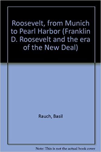 Roosevelt: From Munich To Pearl Harbor. A Study In The Creation Of A Foreign Policy
