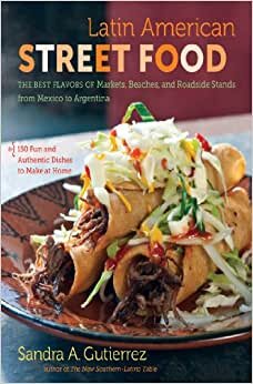 Latin American Street Food: The Best Flavors of Markets, Beaches, and Roadside Stands from Mexico to Argentina indir