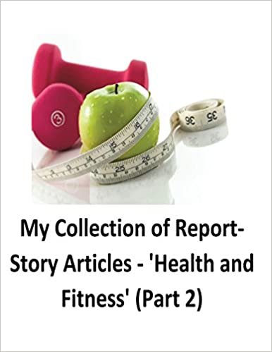 My Collection of Report-Story Articles: 'Health and Fitness' (Part 2)