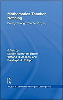 Mathematics Teacher Noticing: Seeing Through Teachers' Eyes (Studies in Mathematical Thinking and Learning Series)