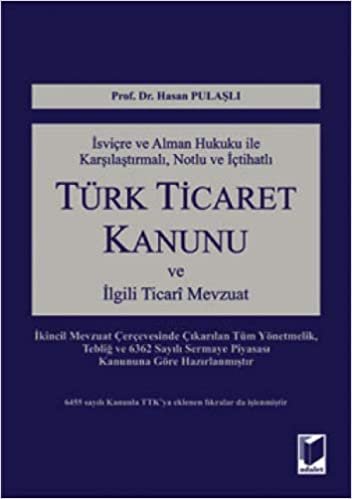 İsviçre ve Alman Hukuku İle Karşılaştırmalı, Notlu ve İçtihatlı Türk Ticaret Kanunu ve İlgili Ticari Mevzuat