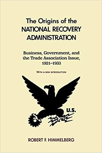 The Origins of the National Recovery Administration: Business, Government, and the Trade Association Issue, 1921-1933