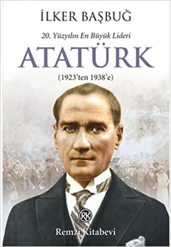 20. Yüzyılın En Büyük Lideri Atatürk - 2. Kitap: (1923'ten 1938'e)