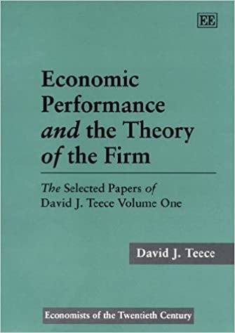 Teece, D: Economic Performance and the Theory of the Firm: Selected Papers of David J.Teece (SELECTED PAPERS OF DAVID J. TEECE, VOL 1)