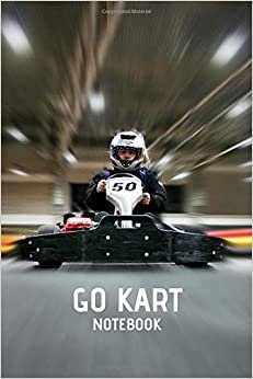 Go Kart Notebook: Go Kart Racing Drivers Notebook, Lined