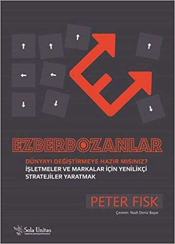 Ezberbozanlar: Dünyayı Değiştirmeye Hazır mısınız? İşletmeler ve Markalar İçin Yenilikçi Stratejiler Yaratmak