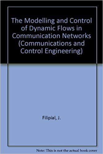 The Modelling and Control of Dynamic Flows in Communication Networks (COMMUNICATIONS AND CONTROL ENGINEERING)