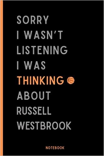 Sorry I Wasn't Listening I Was Thinking About Russell Westbrook Notebook: Basketball Composition Notebook For Russell Westbrook Lovers , (6 x9 inches) (110 Pages), Basketball Journal