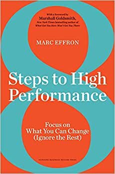 8 Steps to High Performance: Focus on What You Can Change (Ignore the Rest)