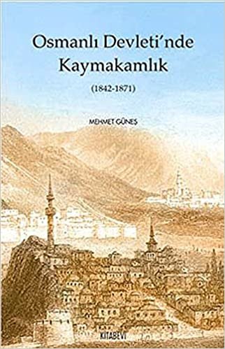 Osmanlı Devletinde Kaymakamlık 1842-1871 indir