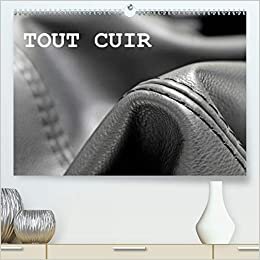 TOUT CUIR (Premium, hochwertiger DIN A2 Wandkalender 2021, Kunstdruck in Hochglanz): Le travail du cuir (Calendrier mensuel, 14 Pages ) (CALVENDO Art)