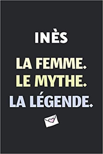 Inès La F Le Mythe La Légende: (Agenda / Journal / Carnet de notes): Notebook ligné / idée cadeau, 120 Pages, 15 x 23 cm, couverture souple, finition mate