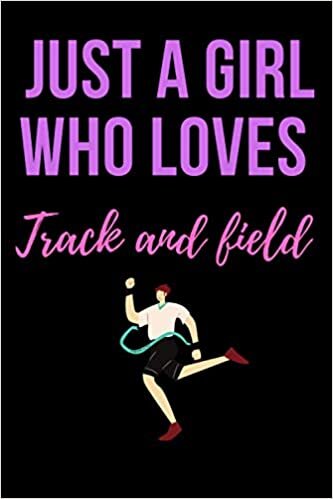 Just a girl who loves Track and field: Girl love Track and field ,Notebook/Journal,Track and field Notebook for Track and field player ,Track and ... & journal Journal Gifts for Girls/women