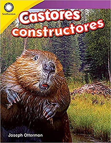 Castores constructores/ Building a Beaver Lodge (Smithsonian: Informational Text)