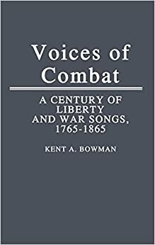 Voices of Combat: A Century of Liberty and War Songs, 1765-1865 (Contributions to the Study of Music & Dance)