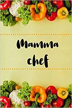 Mamma chef: Blank Recipe Journal to Write in for Women, Food Cookbook Design, Document all Your Special Recipes and Notes for Your Favorite ... for Women, Wife, Mom indir
