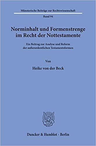 Norminhalt und Formenstrenge im Recht der Nottestamente.: Ein Beitrag zur Analyse und Reform der außerordentlichen Testamentsformen.