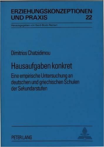 Hausaufgaben konkret: Eine empirische Untersuchung an deutschen und griechischen Schulen der Sekundarstufen (Erziehungskonzeptionen und Praxis, Band 22) indir