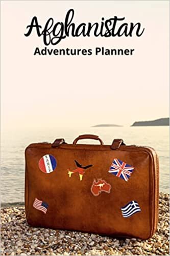 Afghanistan Adeventures Planner : Trip Planner Itinerary Organizer - Trip Planner Journal Notebook - Travel Planner Organizer - Travel Planner Journal ... Budget Tracker - Travel Prepation Book