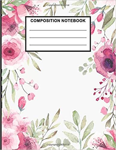 Composition Notebook: Flowers Notebook Cool College Ruled Line Paper Composition Notebook Perfect For Any Flowers Lover, School Birthday Special Gift.
