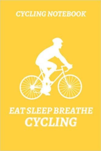 Cycling Notebook - Eat Sleep Breathe Cycling - Composition Notebook for Cycling Fans: Cycling Journal - Lined Notebook 6" x 9" 100 Pages Yellow Matte Soft Cover.