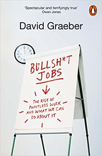 Bullshit Jobs : A Theory