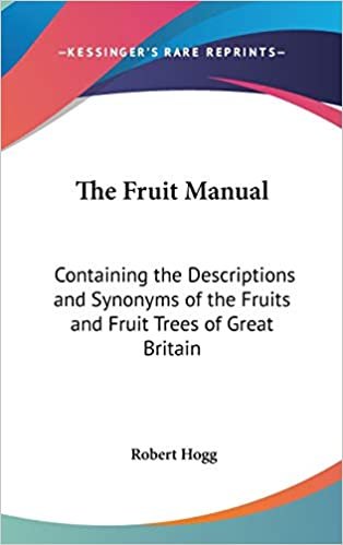 The Fruit Manual: Containing the Descriptions and Synonyms of the Fruits and Fruit Trees of Great Britain indir