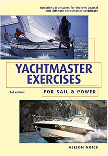 Yachtmaster Exercises for Sail and Power: Questions and Answers for the RYS Coastal and Offshore Yachtmaster Certificate