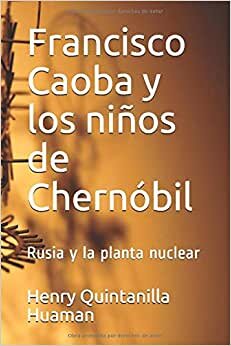 Francisco Caoba y los niños de Chernóbil: Rusia y la planta nuclear