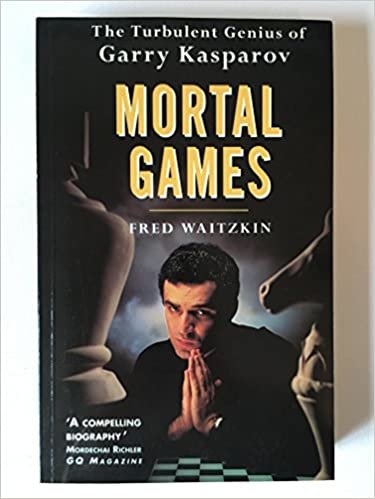 Mortal Games: Turbulent Genius of Garry Kasparov