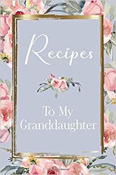 Heirloom Recipes: Blank Fill In Cookbook Recipe Journal Granddaughter Recipe Book