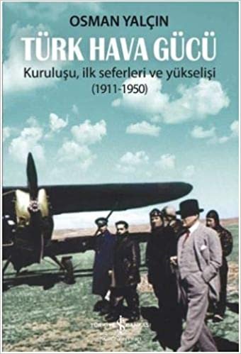 Türk Hava Gücü: Kuruluşu, İlk Seferleri ve Yükselişi (1911-1950)