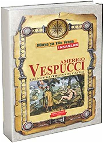 Dünya'ya Yön Veren İnsanlar - Amerigo Vespucci: Güney Kutbu'nun Fatihi