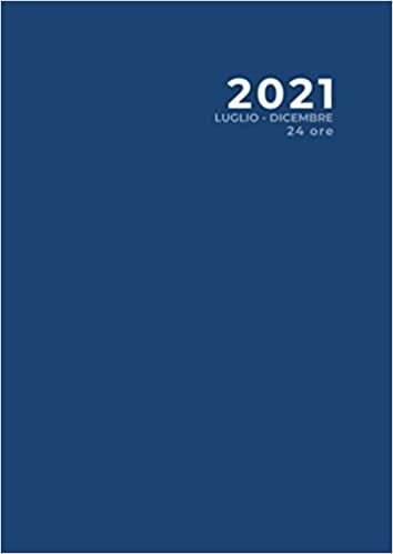 Agenda semestrale 2021, 24 ore, blu (Luglio - Dicembre): Agenda 2021 | Notebook | formato grande - Formato A4 | 190 pagine | copertina del libro: opaca e flessibile