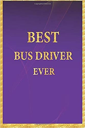 Best Bus Driver Ever: Lined Notebook, Gold Letters on Purple Cover, Gold Border Margins, Diary, Journal, 6 x 9 in., 110 Lined Pages
