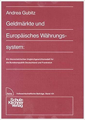 Geldmärkte und Europäisches Währungssystem: Ein ökonometrisches Ungleichgewichtsmodell für die Bundesrepublik Deutschland und Frankreich ... / Reihe 4: Volkswirtschaftliche Beiträge)
