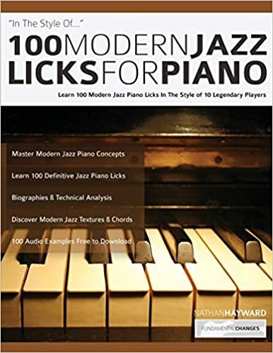 100 Modern Jazz Licks For Piano: Learn 100 Jazz Piano Licks in the Style of 10 of the World’s Greatest Players