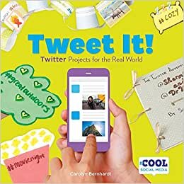 Tweet It!: Twitter Projects for the Real World (Cool Social Media)
