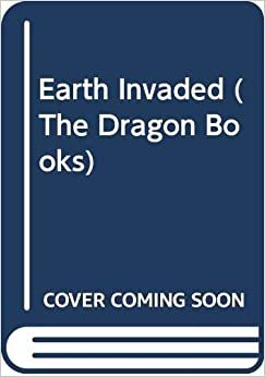 Earth Invaded (The Dragon Books)