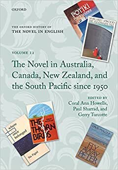 Howells, C: Oxford History of the Novel in English: Volume 12: The Novel in Australia, Canada, New Zealand, and the South Pacific Since 1950 (The Oxford History of the Novel in English, Band 12)