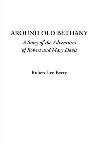 Around Old Bethany (A Story of the Adventures of Robert and Mary Davis)
