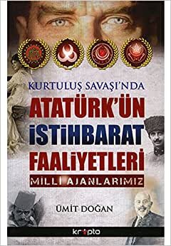 Kurtuluş Savaşı'nda Atatürk'ün İstihbarat Faaliyetleri: Milli Ajanlarımız