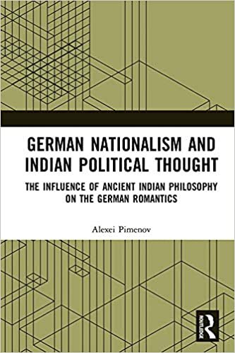 German Nationalism and Indian Political Thought: The Influence of Ancient Indian Philosophy on the German Romantics indir