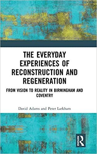 The Everyday Experiences of Reconstruction and Regeneration: From Vision to Reality in Birmingham and Coventry indir