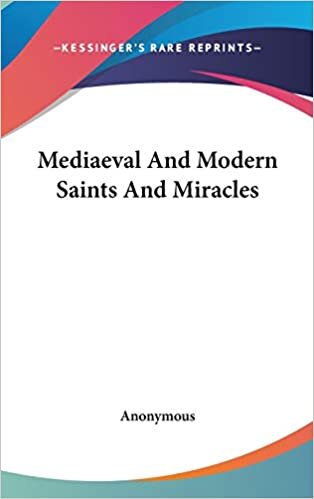 Mediaeval And Modern Saints And Miracles