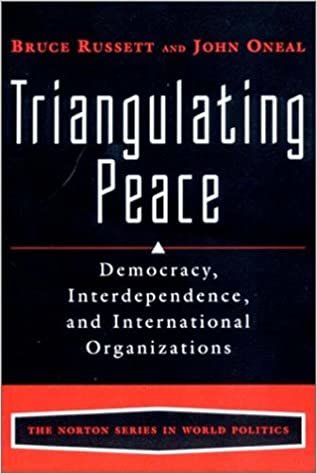Oneal, J: Traingulating Peace: Democracy, Interdependence, and International Organizations (The Norton World Politics): 0