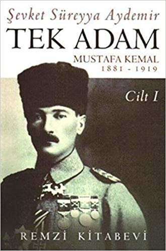 Tek Adam - Cilt 1: Mustafa Kemal Atatürk 1881 - 1919 indir