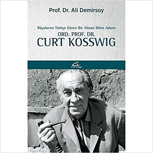 Rüyalarını Türkçe Gören Bir Bilim Adamı: Ord. Prof. Dr. Curt Kosswig indir