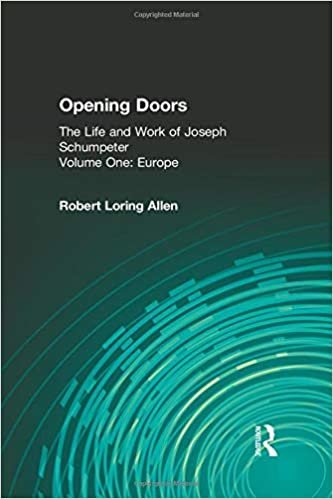 Opening Doors the Life and Work of Joseph Schumpeter: Vol 1: Europe v. 1